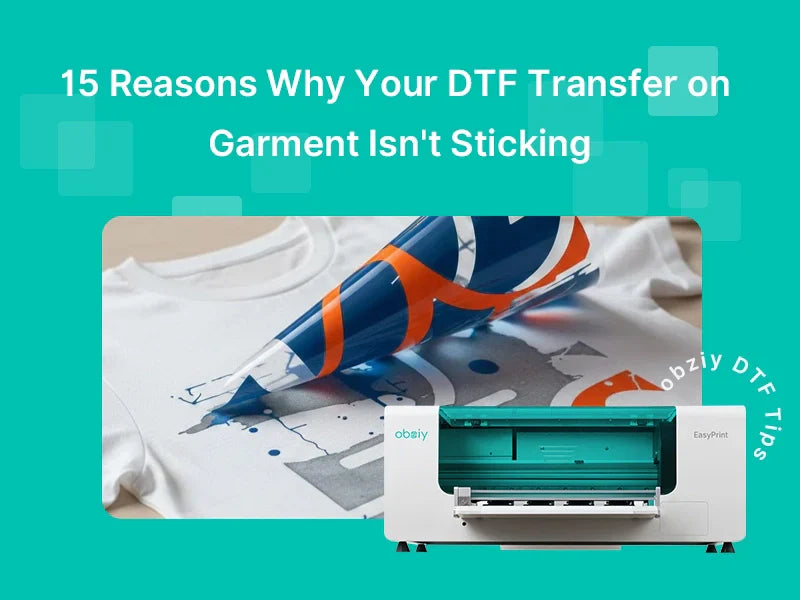 15 Reasons Why Your DTF Transfer on Garment Isn't Sticking