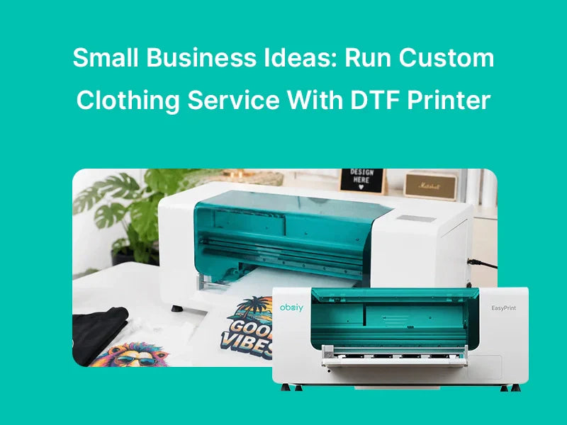 Small Business Ideas: Run Custom Clothing Service With DTF Printer